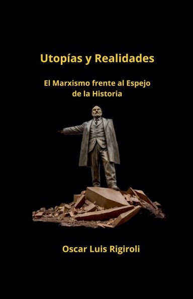 Utopï¿½as y Realidades- El Marxismo frente al Espejo de la Historia