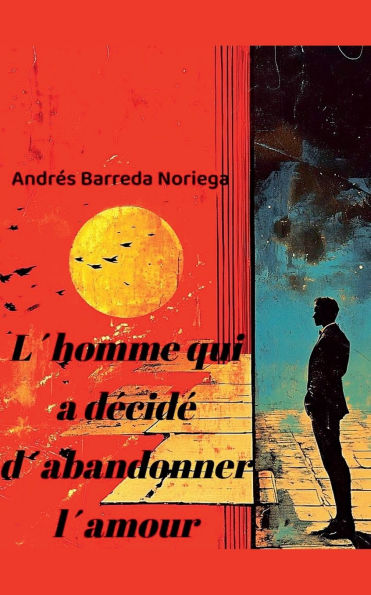 L'homme qui a dï¿½cidï¿½ d'abandonner l'amour