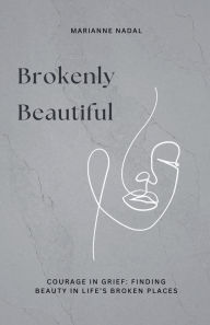 Title: Brokenly Beautiful, Author: Marianne Nadal