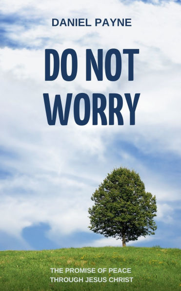 Do Not Worry: The Promise of Peace Through Jesus Christ