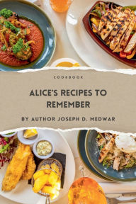 Title: Alice's Recipe's to Remember, Author: Joseph D Medwar