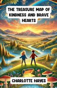 Title: The Treasure Map of Kindness and Brave Hearts, Author: Charlotte Hayes