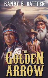 Title: The Golden Arrow, Author: Randy B Batten