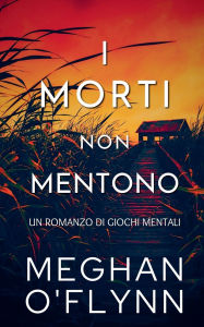 Title: I Morti Non Mentono: Un Romanzo di Giochi Mentali, Author: Meghan O'Flynn