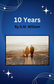 Title: 10 Years, Author: S M William