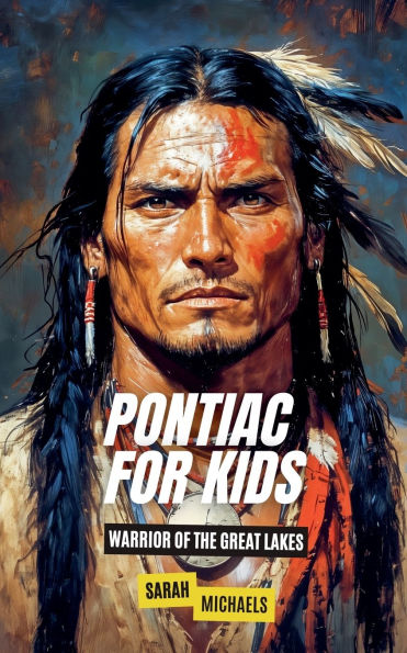 Pontiac For Kids: Warrior of the Great Lakes