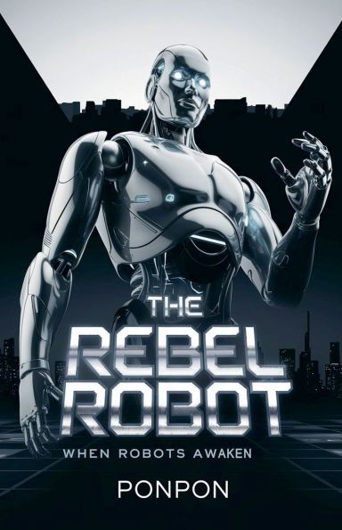 The Rebel Robot: When Robots Awaken