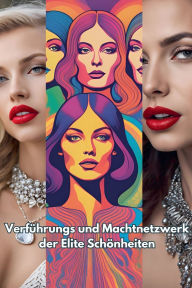 Title: Verfï¿½hrungs und Machtnetzwerk der Elite Schï¿½nheiten, Author: Bucur Loredan