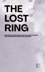 Title: The Lost Ring: Bilingual Norwegian-English Short Stories for Norwegian Language Learners, Author: Pomme Bilingual