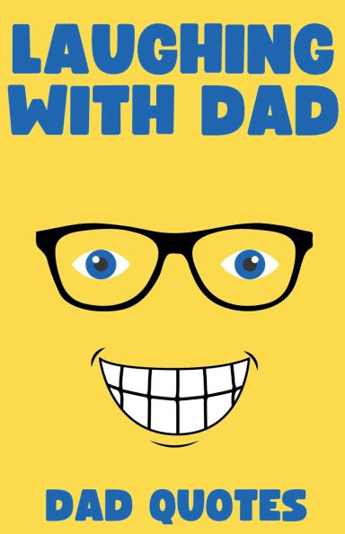 Laughing with Dad: Dad Quotes