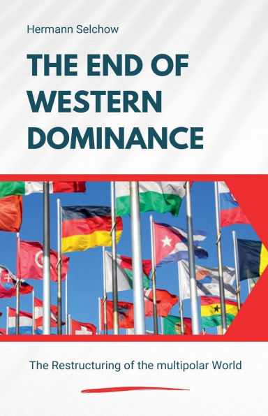 the End of Western Dominance - Restructuring multipolar World