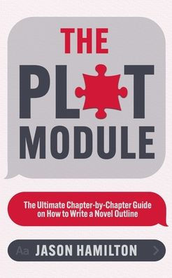 The Plot Module: Ultimate Chapter-by-Chapter Guide on How to Write a Novel Outline