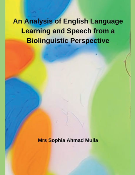 An Analysis of English Language Learning and Speech from a Biolinguistic Perspective