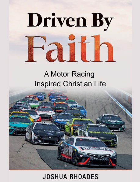 Driven By Faith: Motor Racing Inspired Christian Life