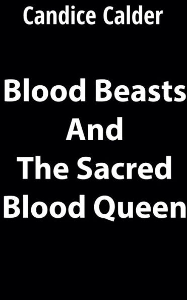 Blood Beasts and the Sacred Queen