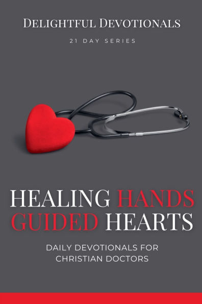 Healing Hands, Guided Hearts: Daily Devotionals for Christian Doctors