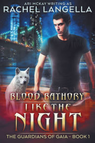 Title: Blood Bathory: Like the Night, Author: Ari McKay