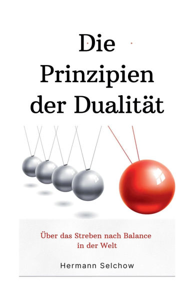 Prinzipien der Dualitï¿½t: ï¿½ber das Streben nach Balance Welt