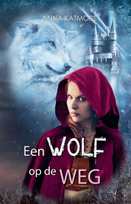 Title: Een Wolf op de Weg, Author: Anna Katmore