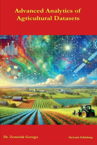 Title: Advanced Analytics of Agricultural Datasets, Author: Zemelak Goraga