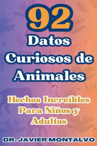 Title: 92 Datos Curiosos de Animales Hechos Increï¿½bles Para Niï¿½os y Adultos, Author: Javier Montalvo