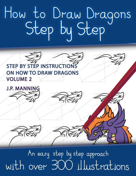 How to Draw Dragons Step by Step - Volume 2 - (Step by step instructions on how to draw dragons)