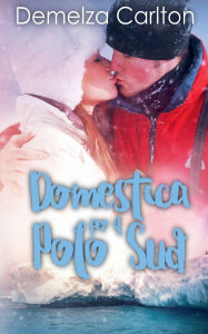 Title: Domestica per il Polo Sud, Author: Demelza Carlton