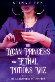 Scribd download books The Lycan Princess & the Lethal Potions Wiz by Stina's Pen English version RTF PDF MOBI