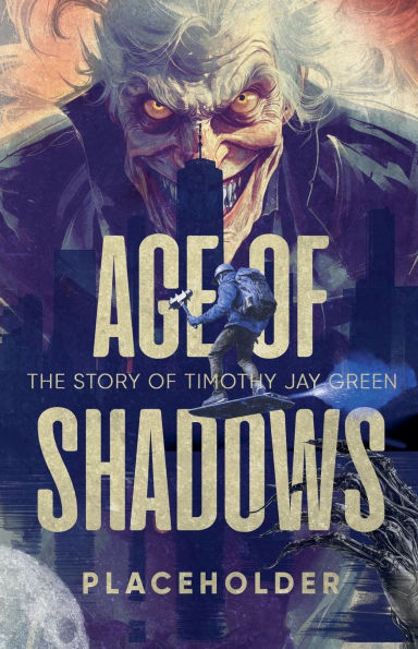 Age of Shadows: The Story Timothy Jay Green