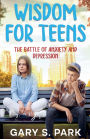Wisdom for Teens The Battle of Anxiety and Depression