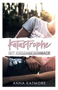 Title: Katastrophe mit Kirschgeschmack, Author: Anna Katmore