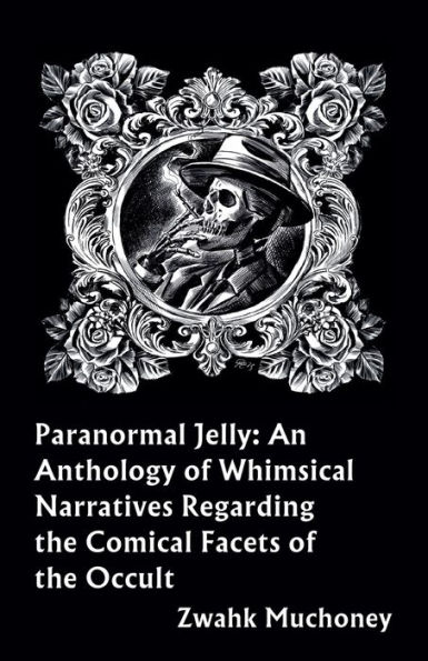 Paranormal Jelly: An Anthology of Whimsical Narratives Regarding the Comical Facets Occult