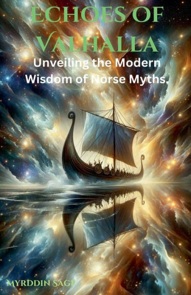 Echoes of Valhalla: Unveiling the Modern Wisdom Norse Myths