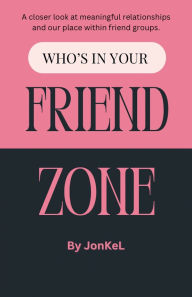 Title: Who's In Your Friend Zone, Author: Jonkel