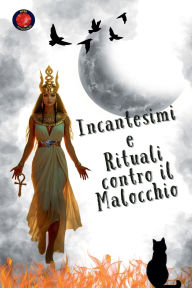 Title: Incantesimi e Rituali contro il Malocchio, Author: Alina Rubi