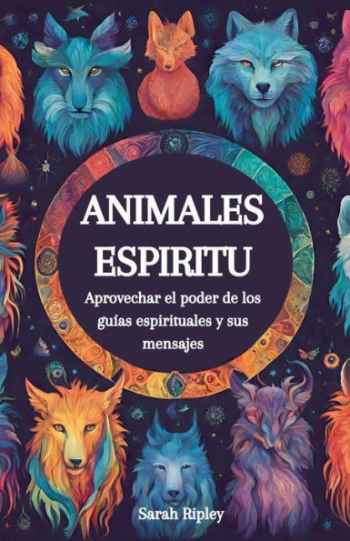 Animales Espirituales: Aprovechando el Poder de los Guï¿½as Espirituales y sus Mensajes