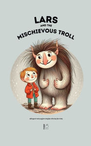 Title: Lars And The Mischievous Troll: Bilingual Norwegian-English Stories for Kids, Author: Pomme Bilingual