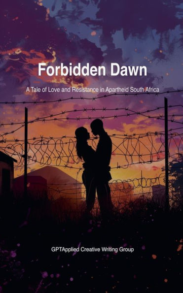 Forbidden Dawn: A Tale of Love and Resistance Apartheid South Africa