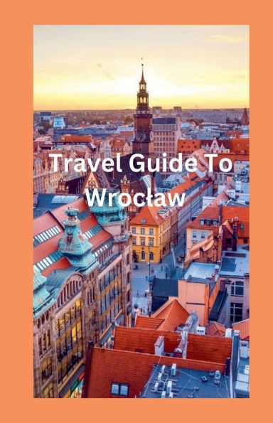 Travel Guide To Wroclaw