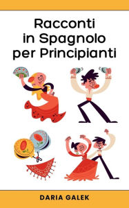 Title: Racconti in Spagnolo per Principianti, Author: Daria Galek