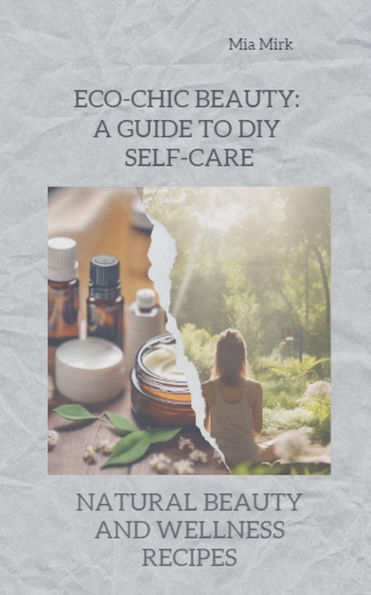 Eco-Chic Beauty: A Guide to DIY Self-Care