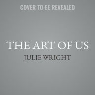 Title: The Art of Us, Author: Julie Wright