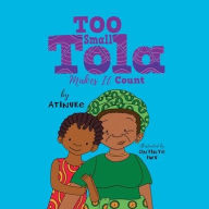 Title: Too Small Tola Makes It Count, Author: Atinuke