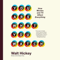 Title: You Are What You Watch: How Movies and TV Affect Everything, Author: Walter Hickey