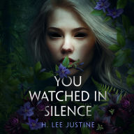 Title: You Watched in Silence, Author: H. Lee Justine
