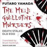 Title: The Meiji Guillotine Murders, Author: Futaro Yamada