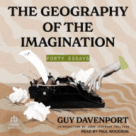 Title: The Geography of the Imagination: Forty Essays, Author: Guy Davenport