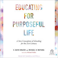Title: Educating for Purposeful Life: A New Conception of Schooling for the 21st Century, Author: Michael B. Matsuda