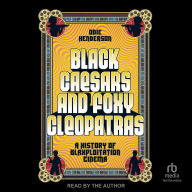 Title: Black Caesars and Foxy Cleopatras: A History of Blaxploitation Cinema, Author: Odie Henderson