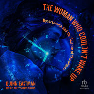 Title: The Woman Who Couldn't Wake Up: Hypersomnia and the Science of Sleepiness, Author: Quinn Eastman